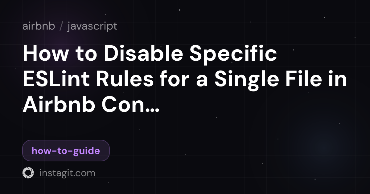 How to Disable Specific ESLint Rules for a Single File in Airbnb Config ...