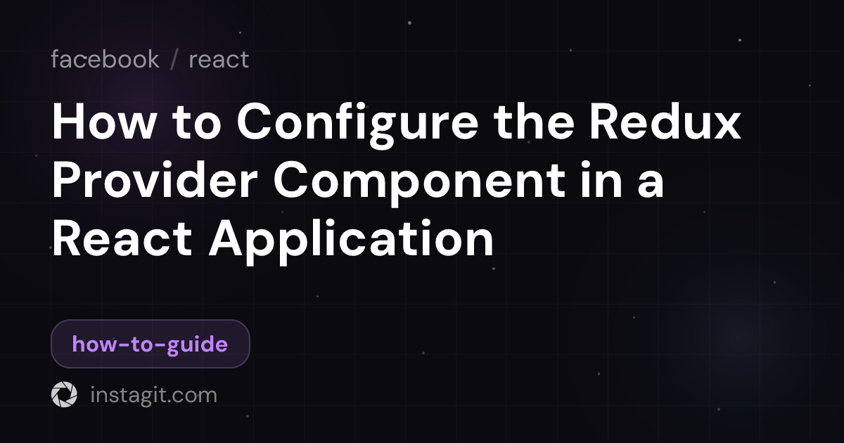 How to Configure the Redux Provider Component in a React Application ...
