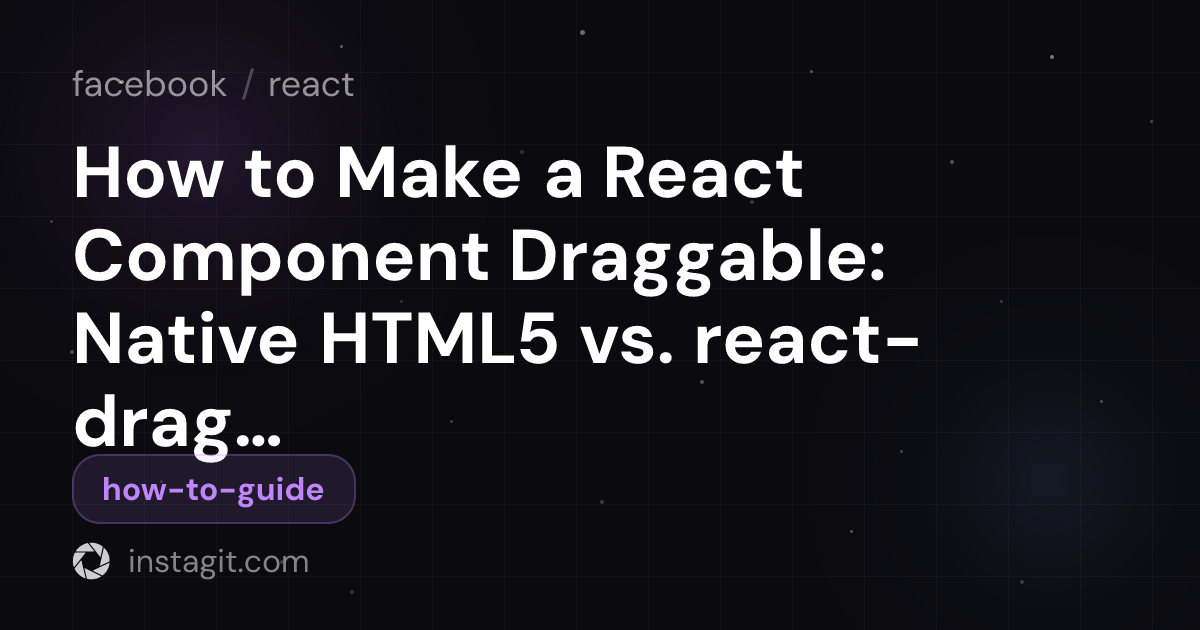 How to Make a React Component Draggable: Native HTML5 vs. react ...
