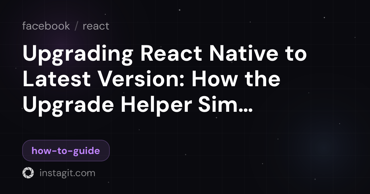 Upgrading React Native to Latest Version: How the Upgrade Helper ...