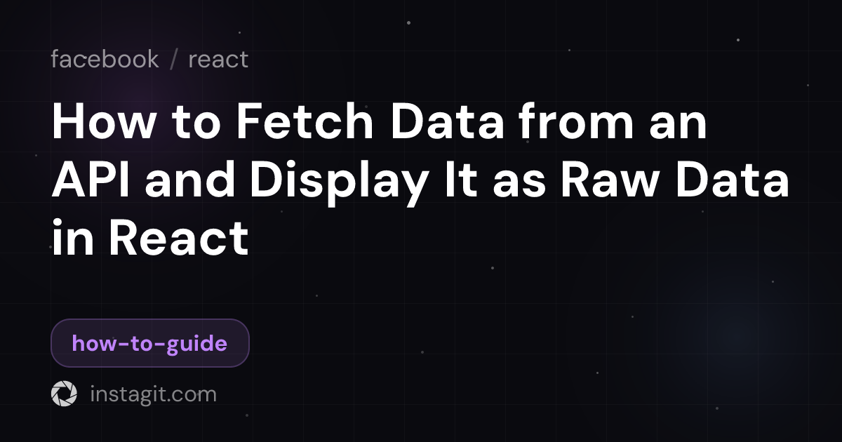How to Fetch Data from an API and Display It as Raw Data in React ...