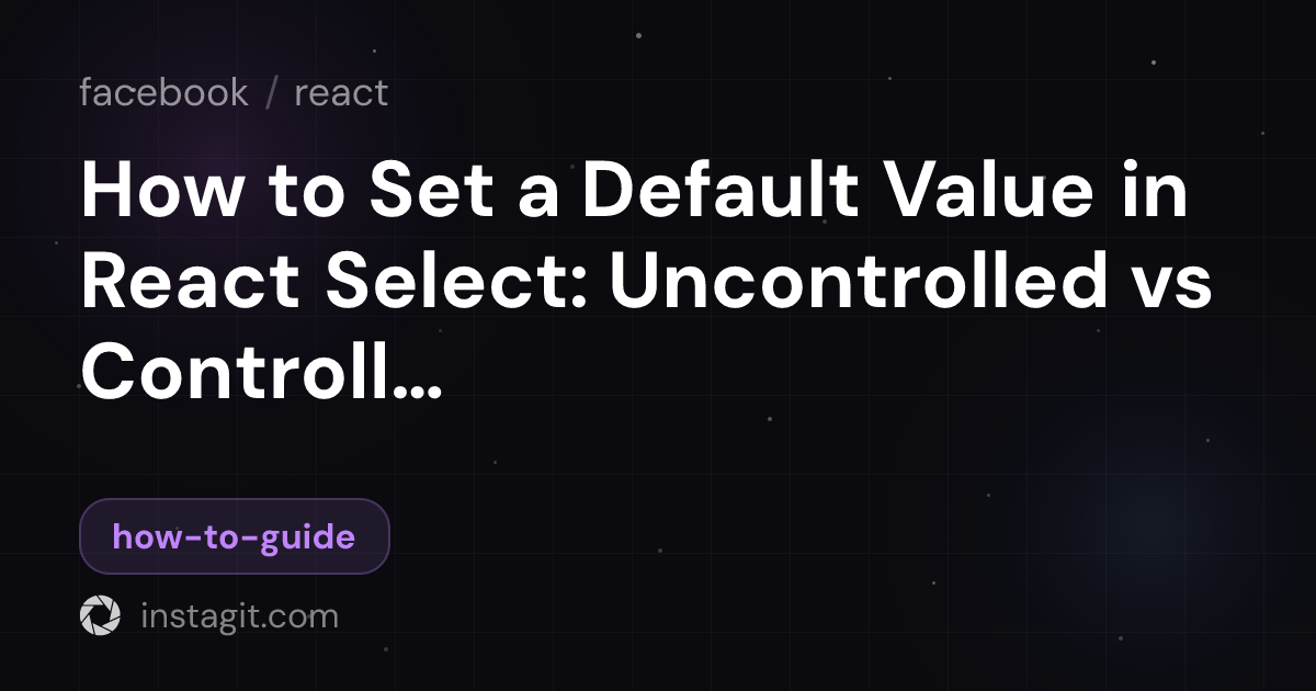 How to Set a Default Value in React Select: Uncontrolled vs Controlled ...