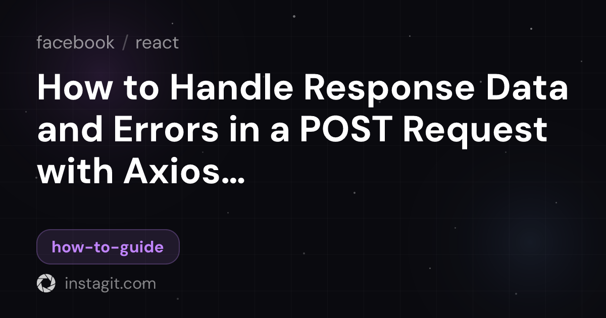 Post Error Initialization How to Handle Response Data and Errors in a POST Request with Axios in ...