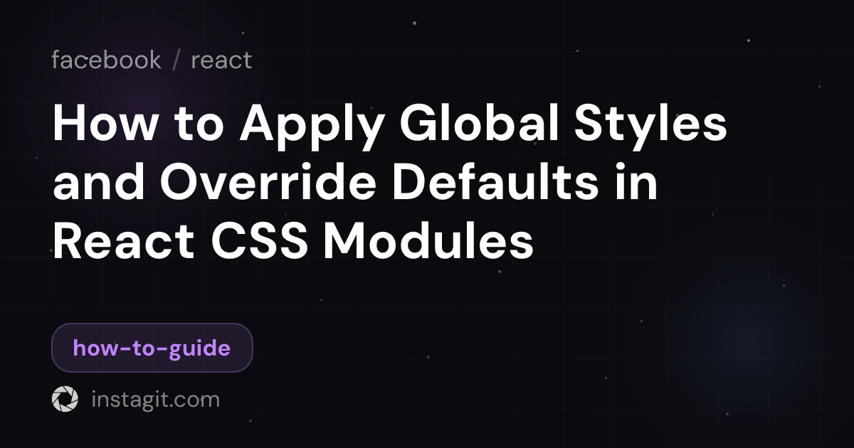 How to Apply Global Styles and Override Defaults in React CSS Modules ...