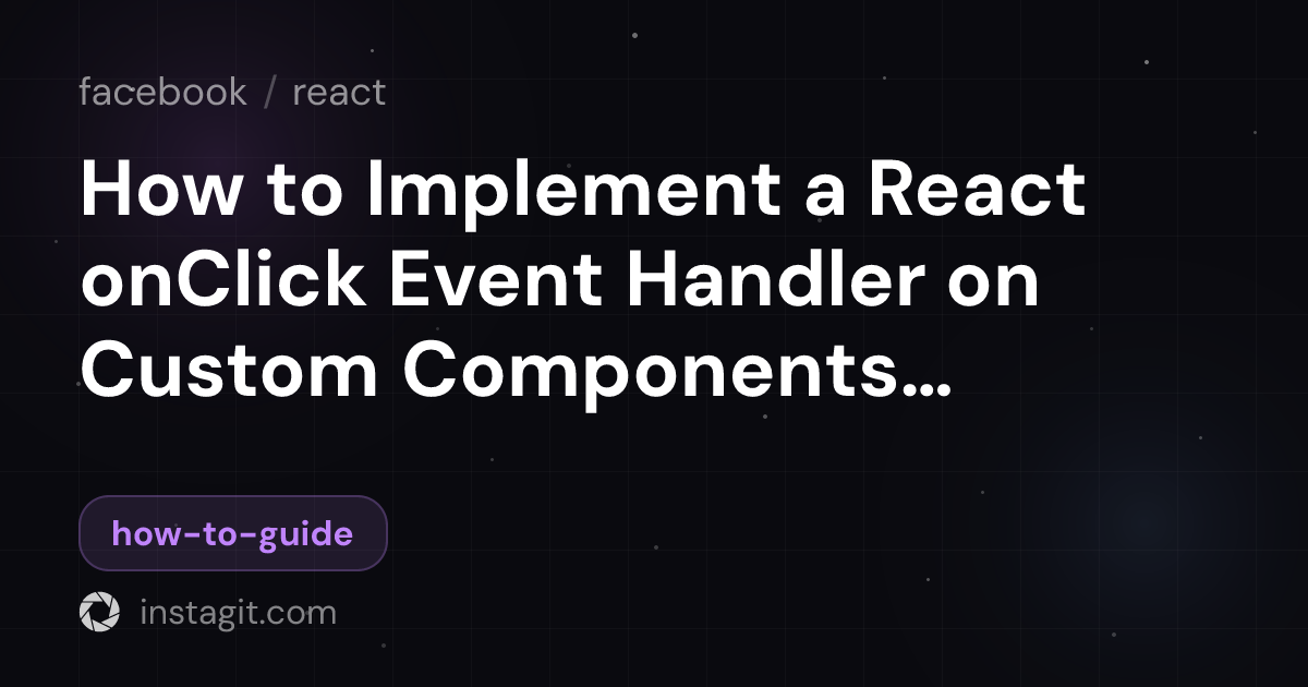 How to Implement a React onClick Event Handler on Custom Components for ...
