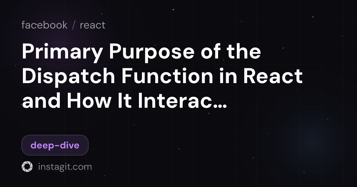 Primary Purpose of the Dispatch Function in React and How It Interacts ...