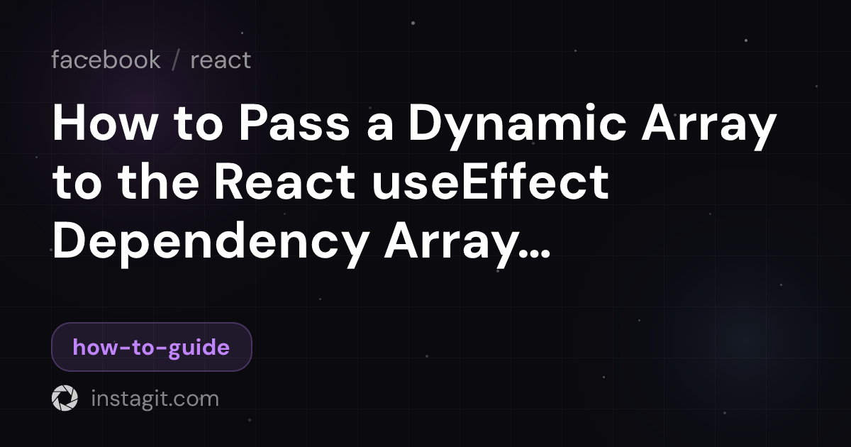 How to Pass a Dynamic Array to the React useEffect Dependency Array ...