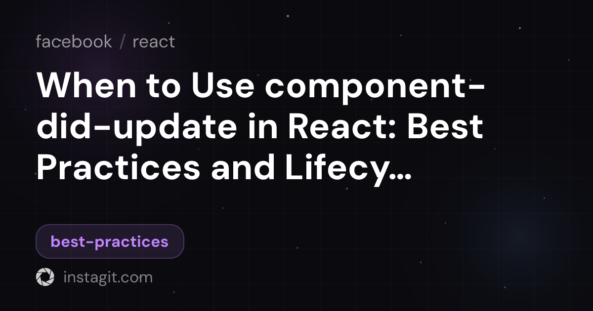 When to Use component-did-update in React: Best Practices and Lifecycle ...