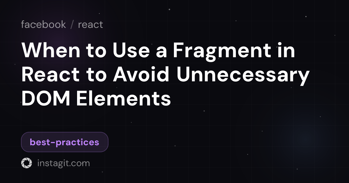 When to Use a Fragment in React to Avoid Unnecessary DOM Elements ...