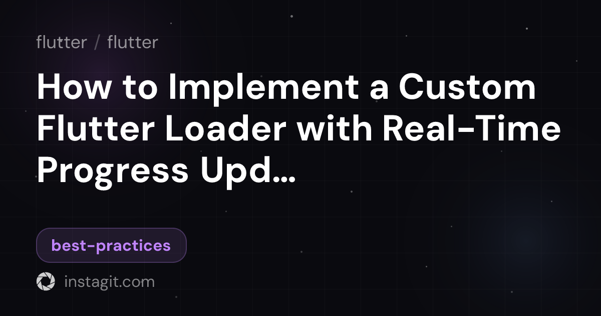 Update Custom How to Implement a Custom Flutter Loader with Real-Time Progress ...