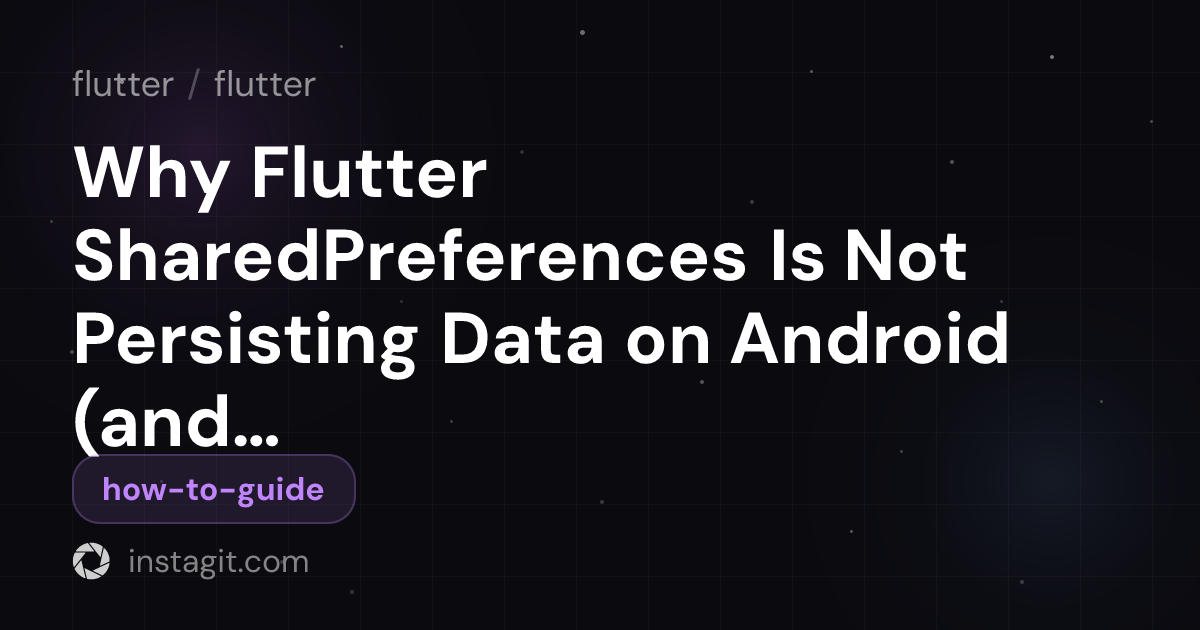 Why Flutter SharedPreferences Is Not Persisting Data on Android (and ...