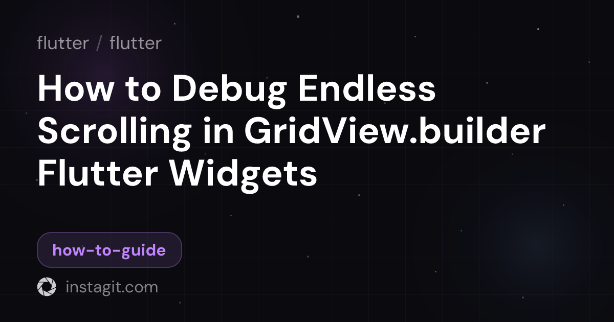 How to Debug Endless Scrolling in GridView.builder Flutter Widgets ...