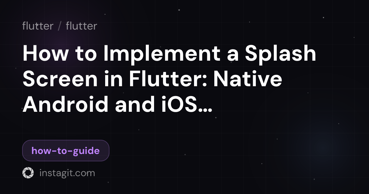 How to Implement a Splash Screen in Flutter: Native Android and iOS ...