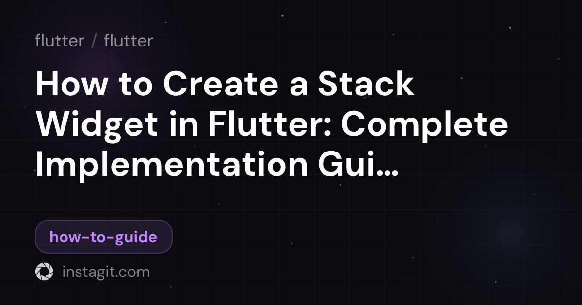 How to Create a Stack Widget in Flutter: Complete Implementation Guide ...