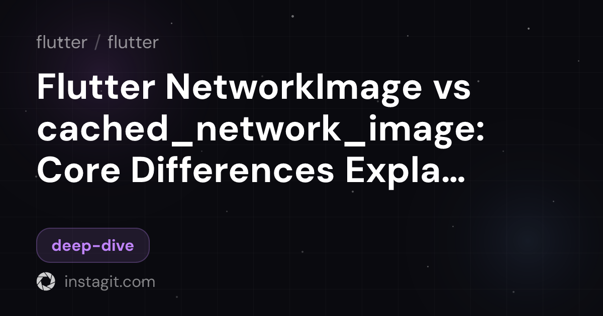 Flutter NetworkImage vs cached_network_image: Core Differences ...