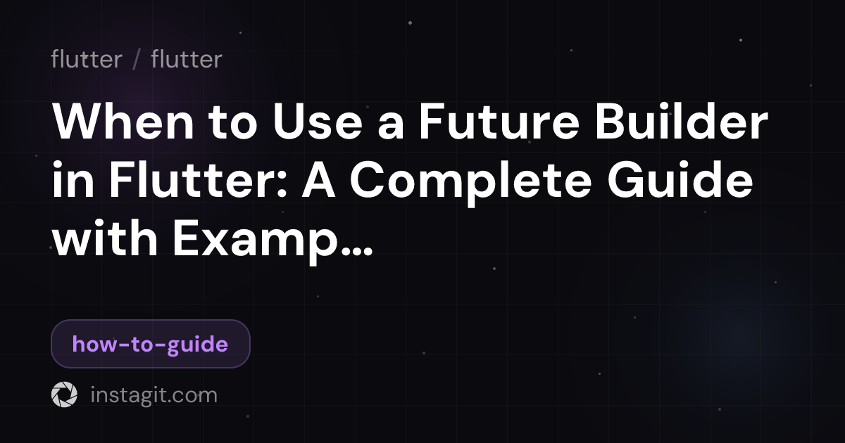 When to Use a Future Builder in Flutter: A Complete Guide with Examples ...