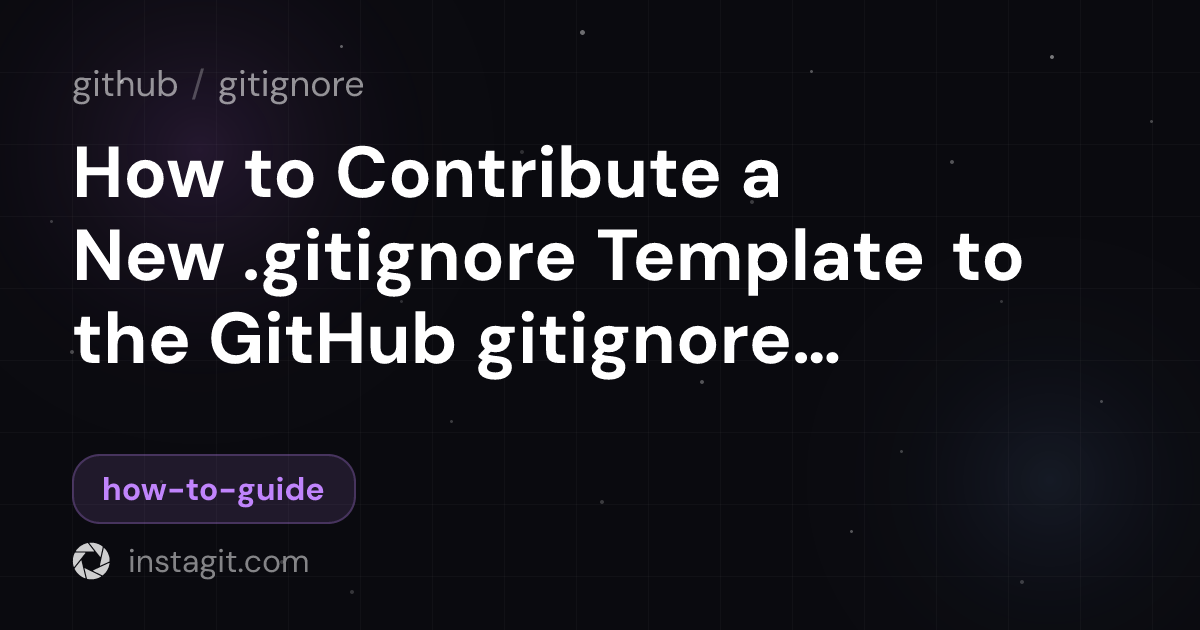 How to Contribute a New .gitignore Template to the GitHub gitignore ...