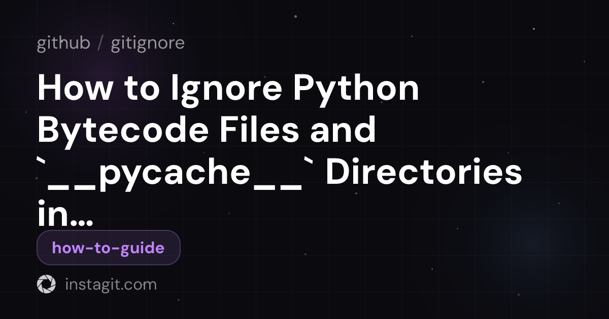 How to Ignore Python Bytecode Files and `__pycache__` Directories in ...