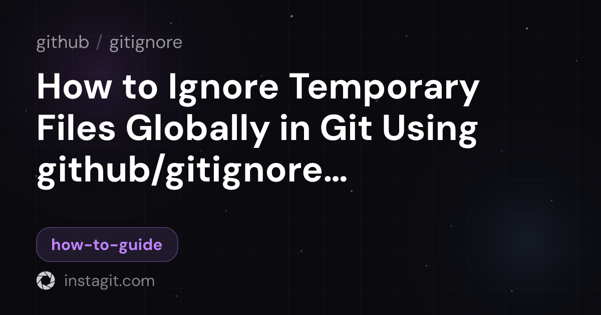 How to Ignore Temporary Files Globally in Git Using github/gitignore ...