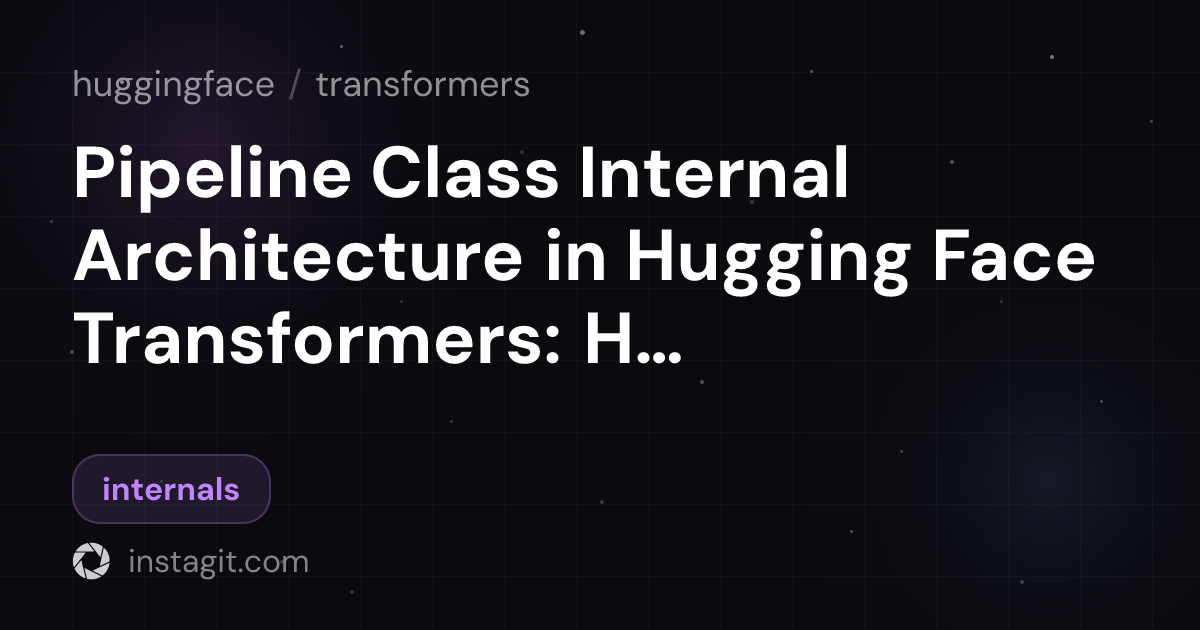 Pipeline Class Internal Architecture in Hugging Face Transformers: How ...