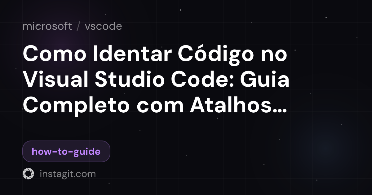 Como Identar Código no Visual Studio Code: Guia Completo com Atalhos e ...