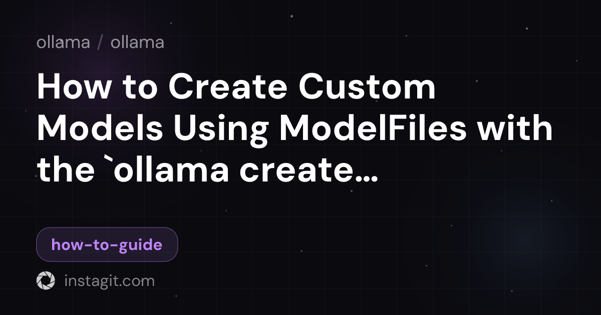 How to Create Custom Models Using ModelFiles with the `ollama create ...