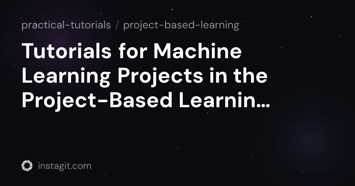 Tutorials for Machine Learning Projects in the Project-Based Learning ...