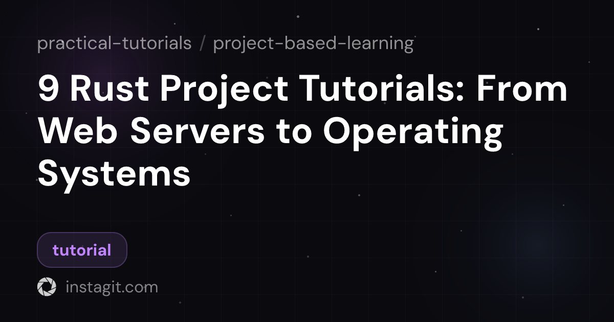 9 Rust Project Tutorials: From Web Servers to Operating Systems ...