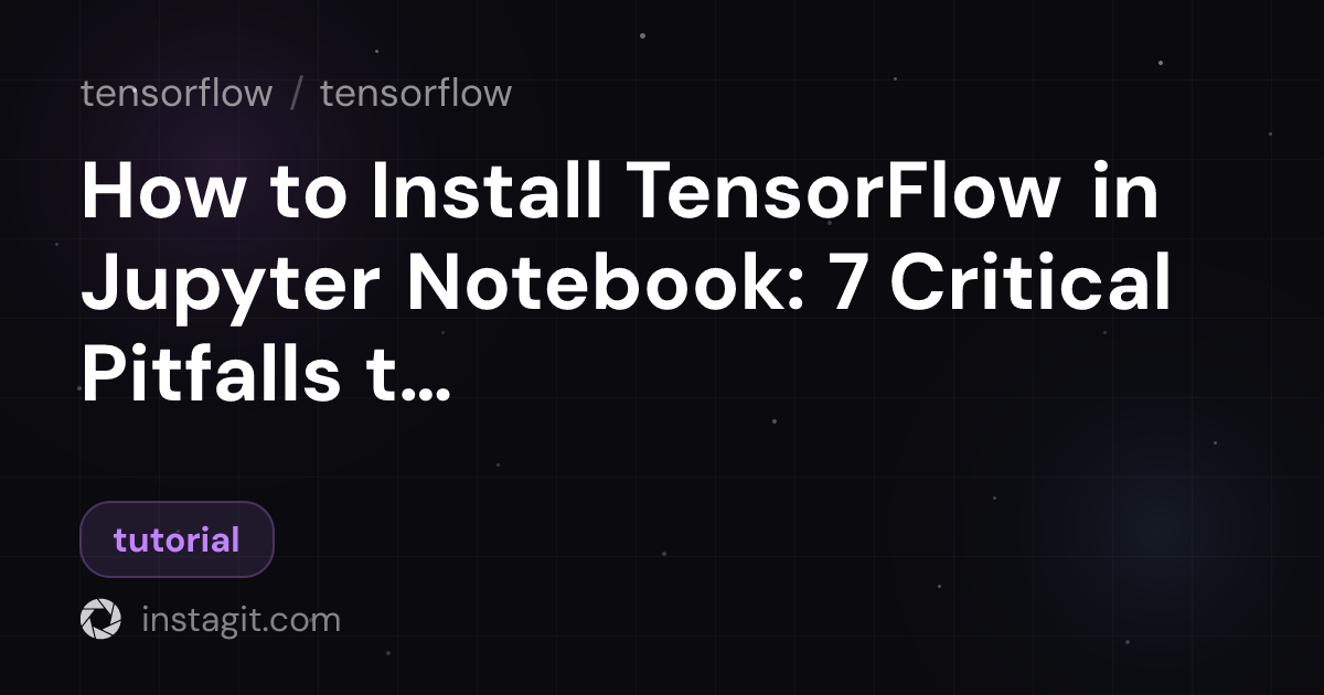 How to Install TensorFlow in Jupyter Notebook: 7 Critical Pitfalls to ...
