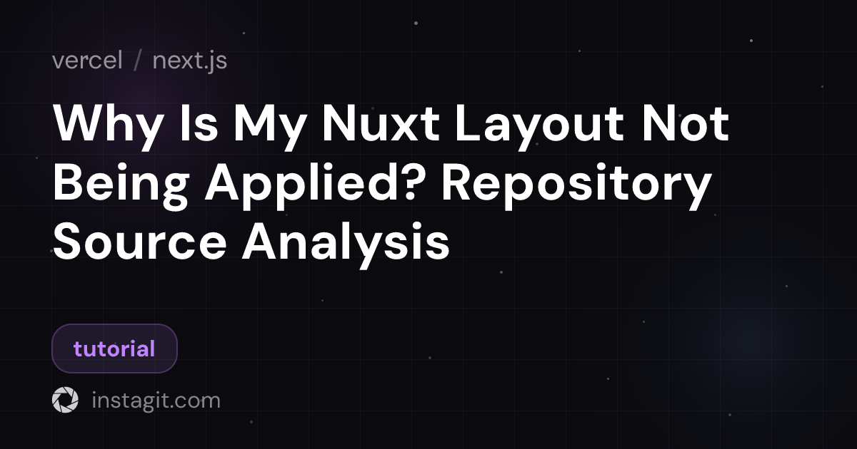 Why Is My Nuxt Layout Not Being Applied? Repository Source Analysis ...
