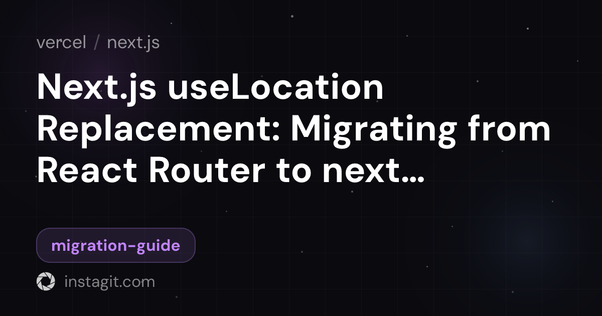 Next.js useLocation Replacement: Migrating from React Router to next ...